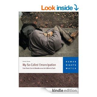 My So Called Emancipation From Foster Care to Homelessness for California Youth eBook Human Rights Watch Kindle Store