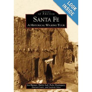 Santa Fe A Historical Walking Tour (Images of America (Arcadia Publishing)) Jon Hunner, Lucinda Silva, Darren Court 9780738507903 Books