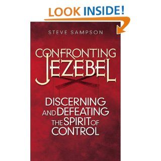 Confronting Jezebel Discerning and Defeating the Spirit of Control (9780800793456) Steve Sampson Books
