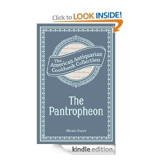 The Pantropheon Or, History of Food, and its Preparation from the Earliest Ages of the World eBook Alexis Soyer Kindle Store