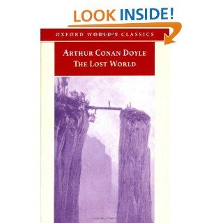 The Lost World Being an Account of the Recent Amazing Adventures of Professor George E. Challenger, Lord John Roxton, Professor Summerlee, and Mrthe Daily Gazette (Oxford World's Classics) Arthur Conan Doyle, Ian Duncan 9780192833525 Books