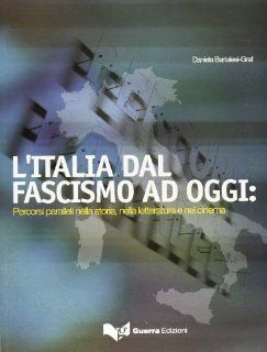 Italia Dal Fascismo Ad Oggi Percorsi Paralleli Nella Storia, Nella Letteratura e Nel Cinema Daniela Bartalesi Graf 9788877157690 Books