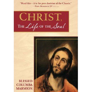 Christ, the Life of the Soul Blessed Columba Marmion 9780972598156 Books