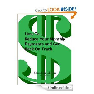 How To Reduce Your Monthly Payments and Get Back On Track Canadian Edition eBook Charles Raine Kindle Store