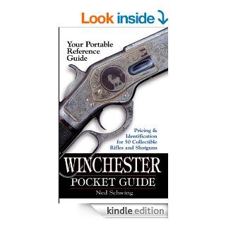 Winchester Pocket Guide Identification & Pricing for 50 Collectible Rifles and Shotguns eBook Ned Schwing Kindle Store