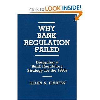 Why Bank Regulation Failed Designing a Bank Regulatory Strategy for the 1990s (Literature; 14) Helen A Garten 9783540344353 Books
