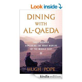 Dining with al Qaeda Three Decades Exploring the Many Worlds of the Middle East eBook Hugh Pope Kindle Store