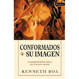 Conformados Su Imagen (Biblical and Practical Approaches to Spiritual Formation) Spanish Edition Kenneth D. Boa 9780829746082 Books