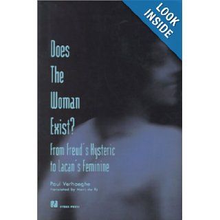 Does the Woman Exist? From Freud's Hysteric to Lacan's Feminine Paul Verhaeghe, Marc du Ry 9781892746153 Books
