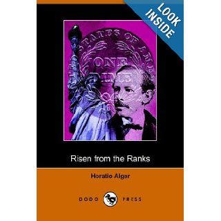 Risen from the Ranks, Harry Walton's Success (Dodo Press) Horatio Jr. Alger 9781406507218 Books
