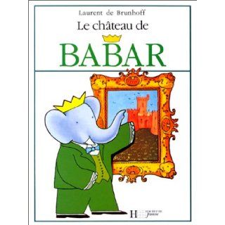 Chateau de Babar (French Edition) Laurent de Brunhoff 9782010025150 Books