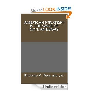 American Strategy in the Wake of 9/11 An Essay eBook Edward Bohling Kindle Store