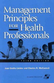 Management Principles for Health Professionals (9780834212459) Joan Gratto Liebler, Charles R. McConnell Books