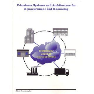 E business Systems and Architecture for E procurement and E sourcing Hitech Dimensions Inc. 9780971320406 Books