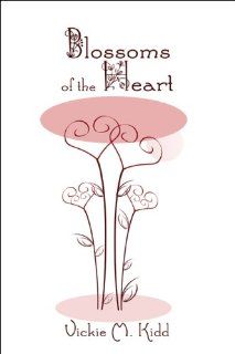 Blossoms of the Heart (9781606100363) Vickie M. Kidd Books