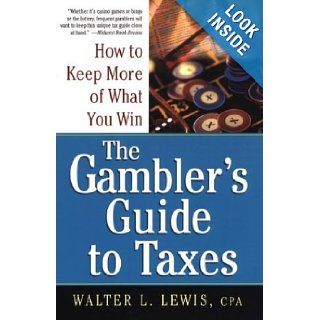 The Gambler's Guide To Taxes How to Keep More of What You Win Walter Lewis 9780818406324 Books