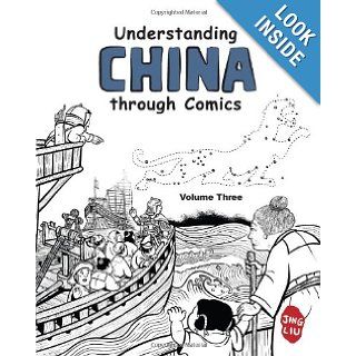 Understanding China through Comics, Volume 3 The Five Dynasties and Ten Kingdoms through the Yuan Dynasty under Mongol rule (907   1368) Jing Liu 9780983830856 Books