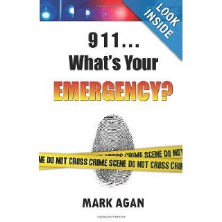 911What's Your Emergency? Mark Agan 9781479234523 Books