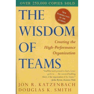 The Wisdom of Teams Creating the High Performance Organization (Collins Business Essentials) Jon R. Katzenbach, Douglas K. Smith 9780060522001 Books