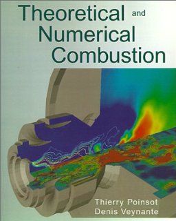 Theoretical and Numerical Combustion (9781930217058) Thierry Poinsot, Denis Veynante Books
