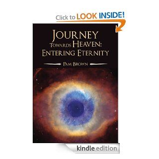 Journey Toward Heaven Entering Eternity eBook Pam Brown Kindle Store