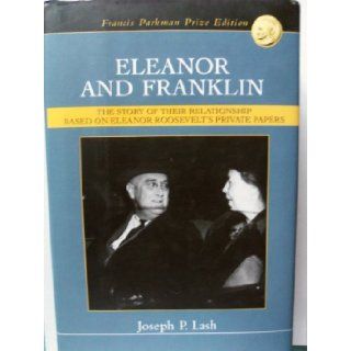 Eleanor and Franklin   The Story of Their Relationship Based on Eleanor Roosevelt's Private Papers (2004 edition) Joseph P. Nash Books