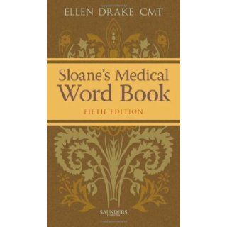 Sloane's Medical Word Book, 5e 5th (fifth) Edition by Drake CMT FAAMT, Ellen [2011] Books