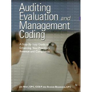 Auditing Evaluation And Management Coding A Step by step Guide to Enhancing Your Practice's Revenue And Compliance Joe Rivet 9781578398157 Books
