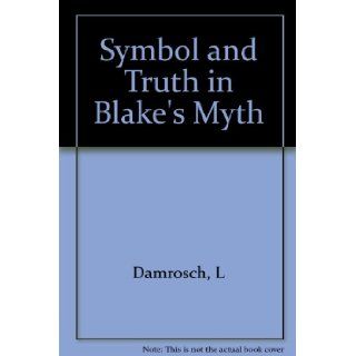 Symbol and Truth in Blake's Myth Jr Leopold Damrosch 9780691100951 Books