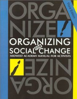 Organizing for Social Change Midwest Academy Manual for Activists Kimberley A. Bobo, Steve Max, Kim Bobo, Jackie Kendall, Midwest Academy 9780929765945 Books