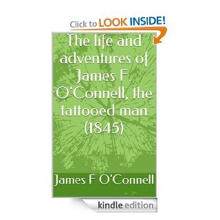 The life and adventures of James F. O'Connell, the tattooed man (1845) eBook James F O'Connell Kindle Store