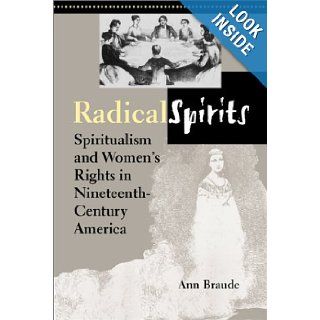 Radical Spirits Spiritualism and Women's Rights in Nineteenth Century America, Second Edition Ann Braude 9780253340399 Books