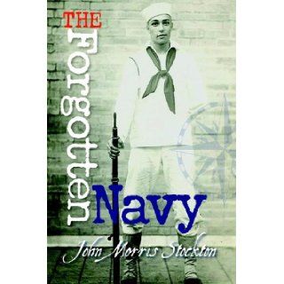 The Forgotten Navy John Stockton 9780977336500 Books