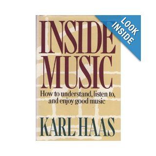 Inside Music How to Understand, Listen To, and Enjoy Good Music Karl Haas 9780385185363 Books