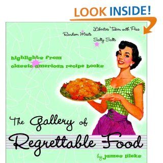 The Gallery of Regrettable Food Highlights from Classic American Recipe Books James Lileks Books