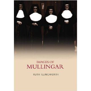Images of Mullingar Ruth Illingworth 9781845889258 Books