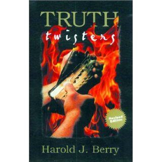 Truth Twisters Christian Scientists, Jehovahs's Witnesses, Masons, Mormons Harold J. Berry 9780847412129 Books