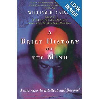 A Brief History of the Mind From Apes to Intellect and Beyond William H. Calvin 9780195182484 Books