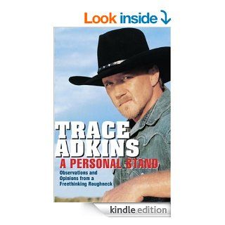 A Personal Stand Observations and Opinions from a Freethinking Roughneck eBook Trace Adkins Kindle Store