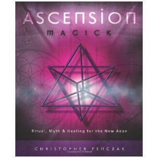 Ascension Magick Ritual, Myth & Healing for the New Aeon [Paperback] [2007] (Author) Christopher Penczak Books
