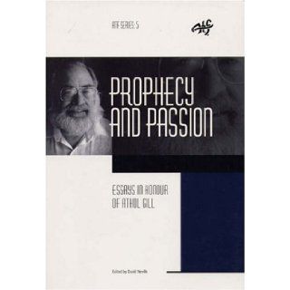 Prophecy and Passion Essays In Honour of Athol Gill (ATF) David Neville 9781920691004 Books