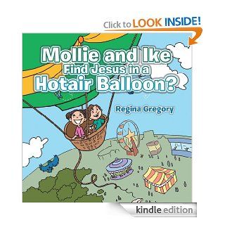 Mollie and Ike Find Jesus in a Hotair Balloon? eBook Regina Gregory Kindle Store