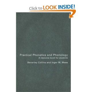 Practical Phonetics and Phonology A Resource Book for Students (Routledge English Language Introductions) (9780415261333) Beverley Collins, Inger M. Mees Books
