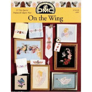 On the Wing  14 Cross Stitch Projects with Rayon Floss (DMC #12669) DMC Staff Books