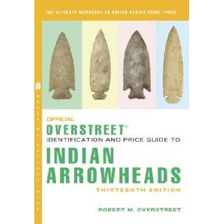 The Official Overstreet Identification and Price Guide to Indian Arrowheads, 13th Edition (Official Overstreet Indian Arrowhead Identification and Price Guide) Robert M Overstreet, Sam W. Cox, Steven R. Cooper 9780375723919 Books