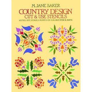 Country Design Cut & Use Stencils 65 Full Size Stencils Printed on Durable Stencil Paper M. Jane Baker 9780486245256 Books