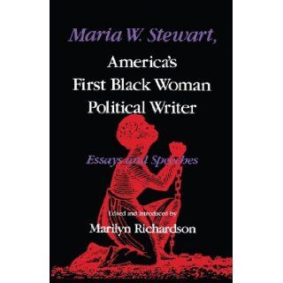 Maria W. Stewart, America's First Black Woman Political Writer Essays and Speeches (Blacks in the Diaspora) Marilyn Richardson 9780253204462 Books