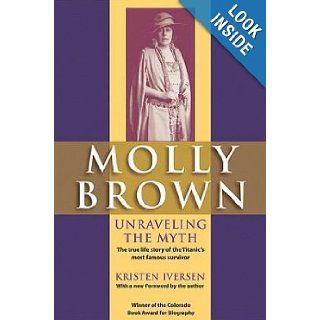 Molly Brown Unraveling the Myth Kristen Iversen 9781555662370 Books