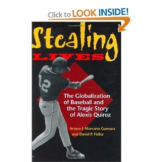 Stealing Lives The Globalization of Baseball and the Tragic Story of Alexis Quiroz Arturo J. Marcano Guevara, David P. Fidler 9780253341914 Books