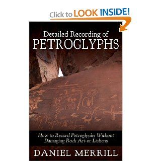 Detailed Recording of Petroglyphs How to Record Petroglyphs Without Damaging Rock Art or Lichens Daniel L Merrill, Ann Marzano, Robert Wheeler, Heather UpChurch, Scott Wolter 9781490498799 Books